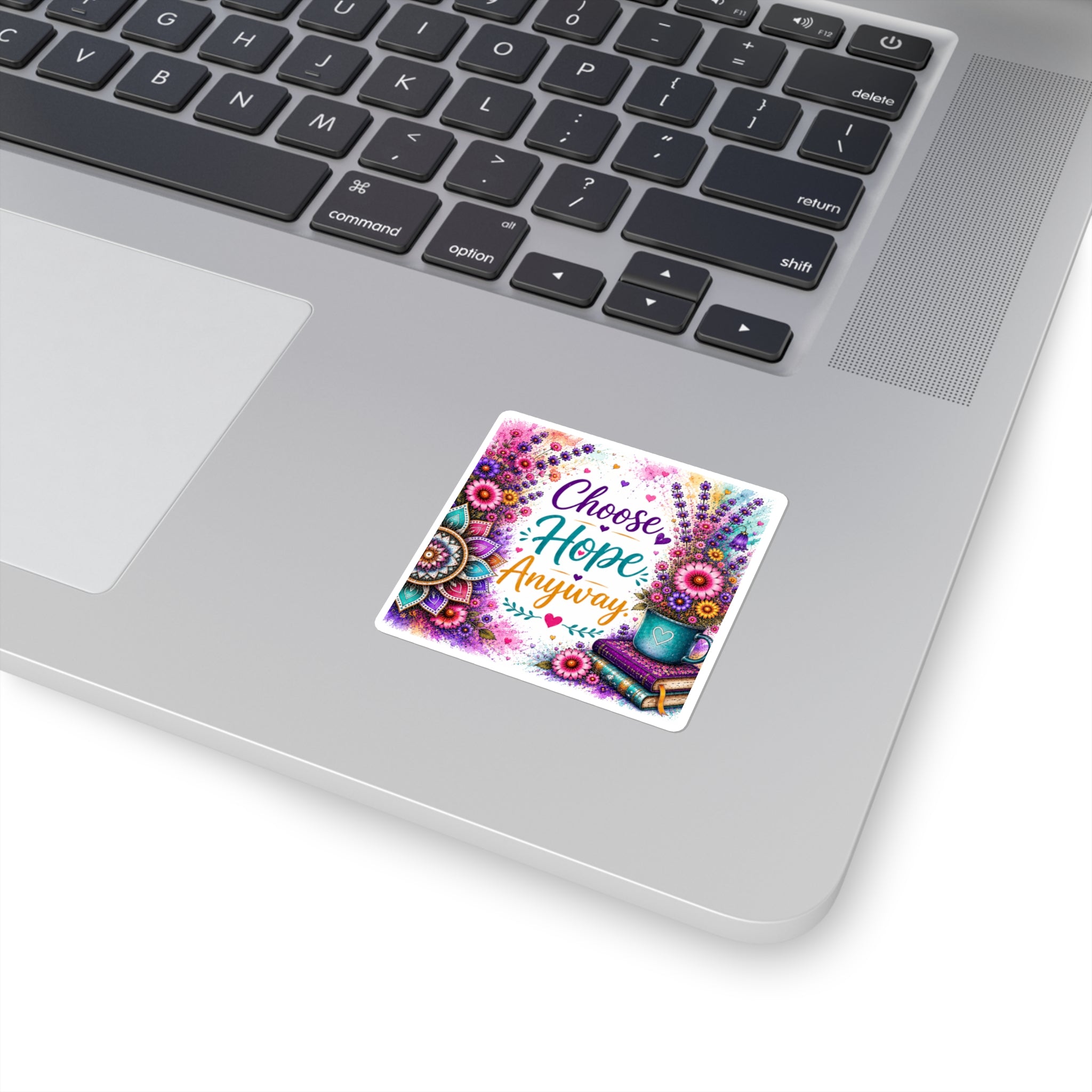 Choose Hope Anyway Square Sticker — Inspirational Floral Laptop Decal