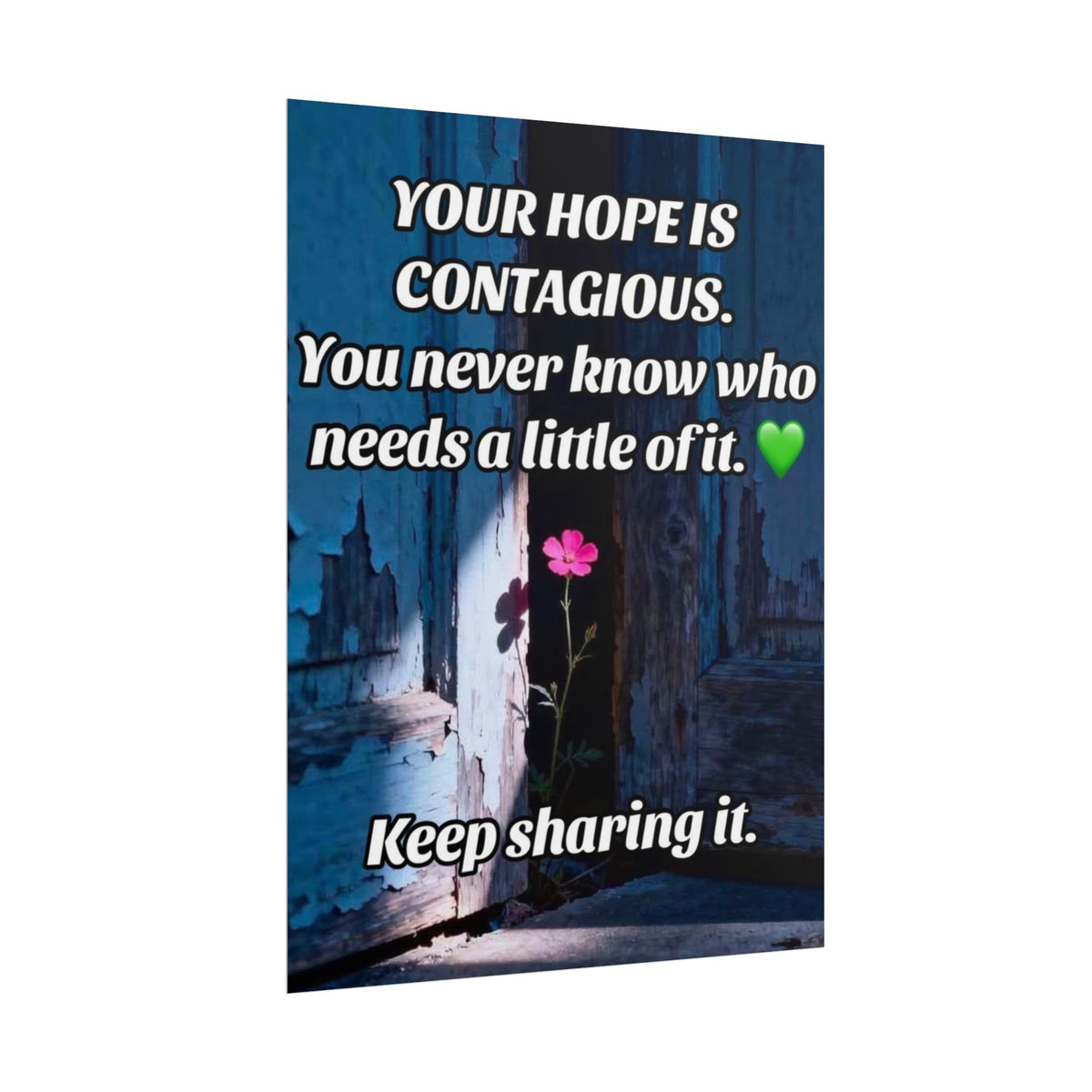 Rolled Poster — "You Never Know Who Needs a Little of It" Inspirational Wall Art