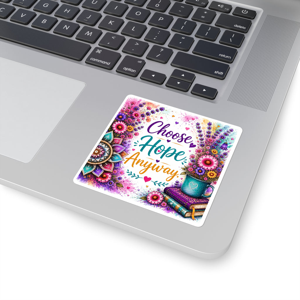 Choose Hope Anyway Square Sticker — Inspirational Floral Laptop Decal