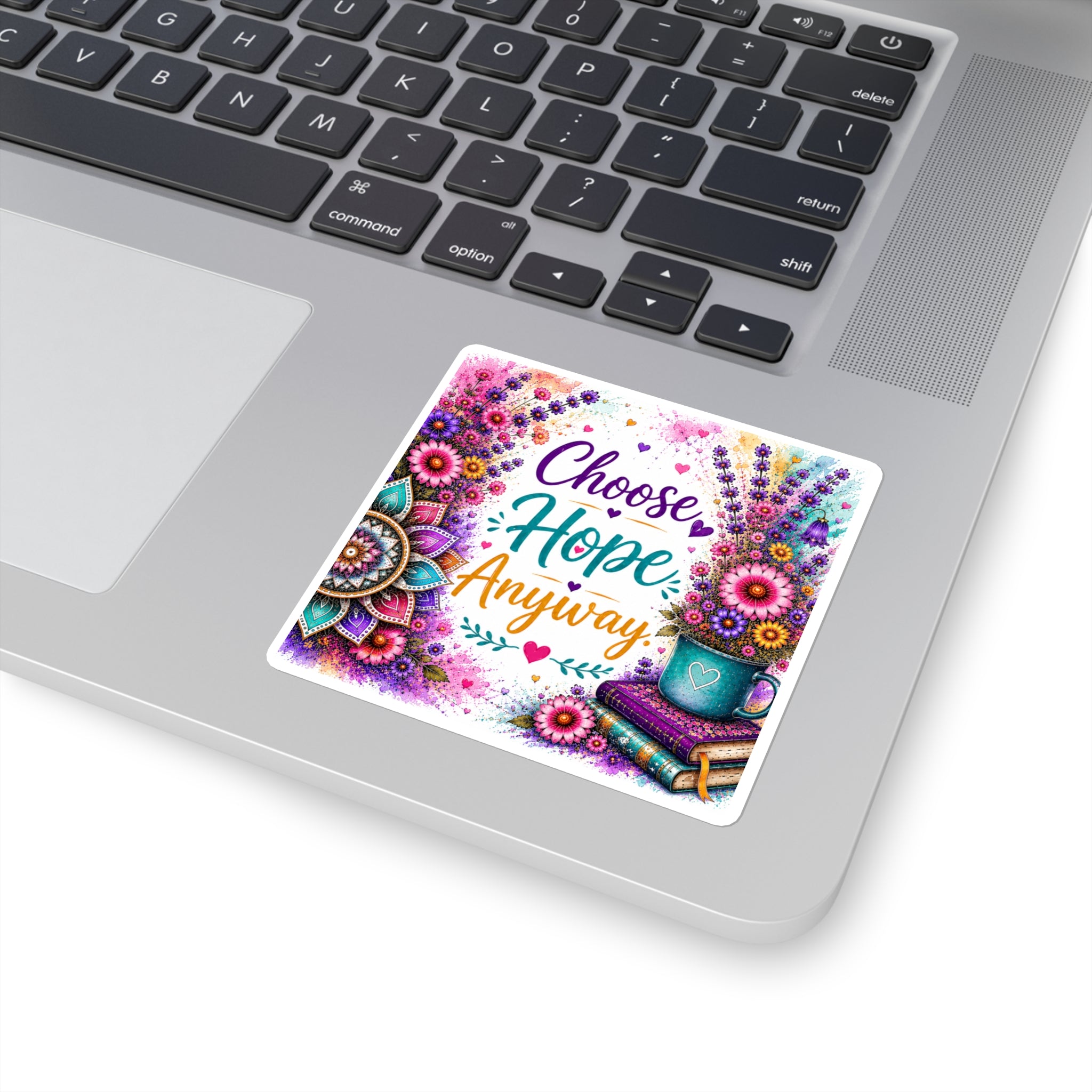 Choose Hope Anyway Square Sticker — Inspirational Floral Laptop Decal