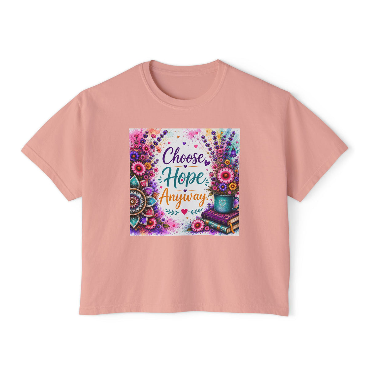 Choose Hope Anyway Boxy Tee — Inspirational Floral Women's Shirt