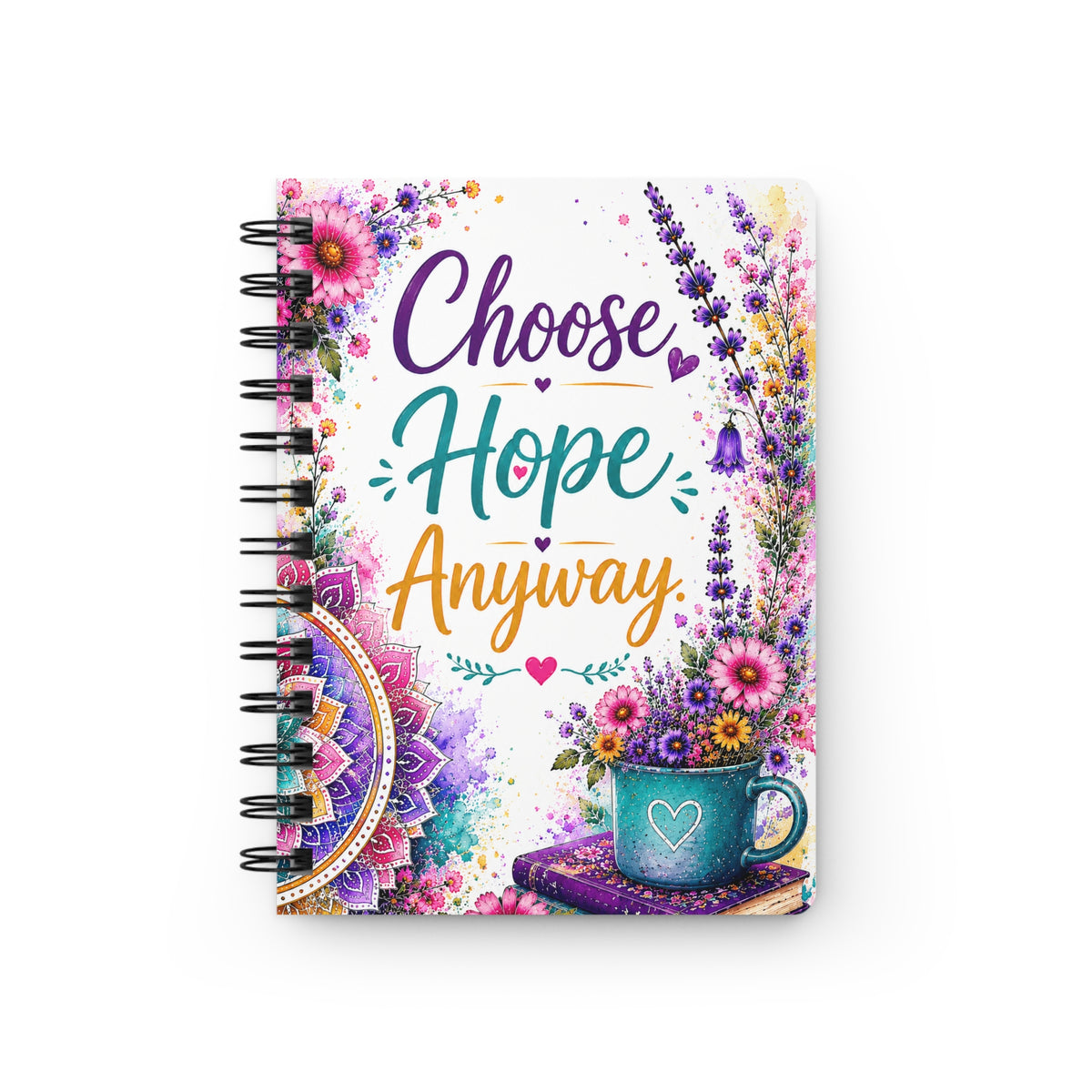 Choose Hope Anyway Spiral Journal — Inspirational Floral Notebook for Gratitude & Healing