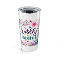 20oz Floral 'Wildly Hopeful' Insulated Tumbler — Floral Travel Cup for Inspirational Gifts