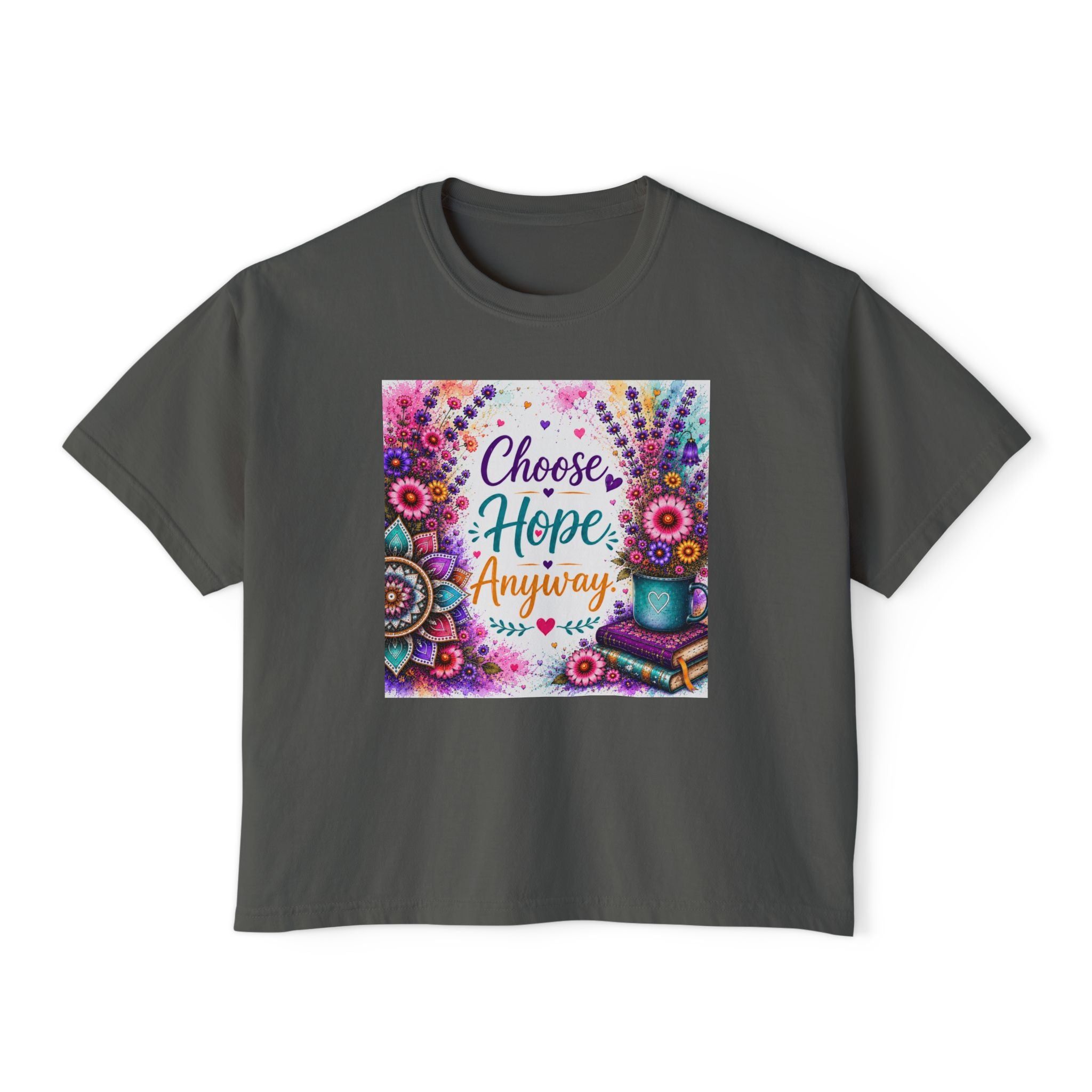 Choose Hope Anyway Boxy Tee — Inspirational Floral Women's Shirt