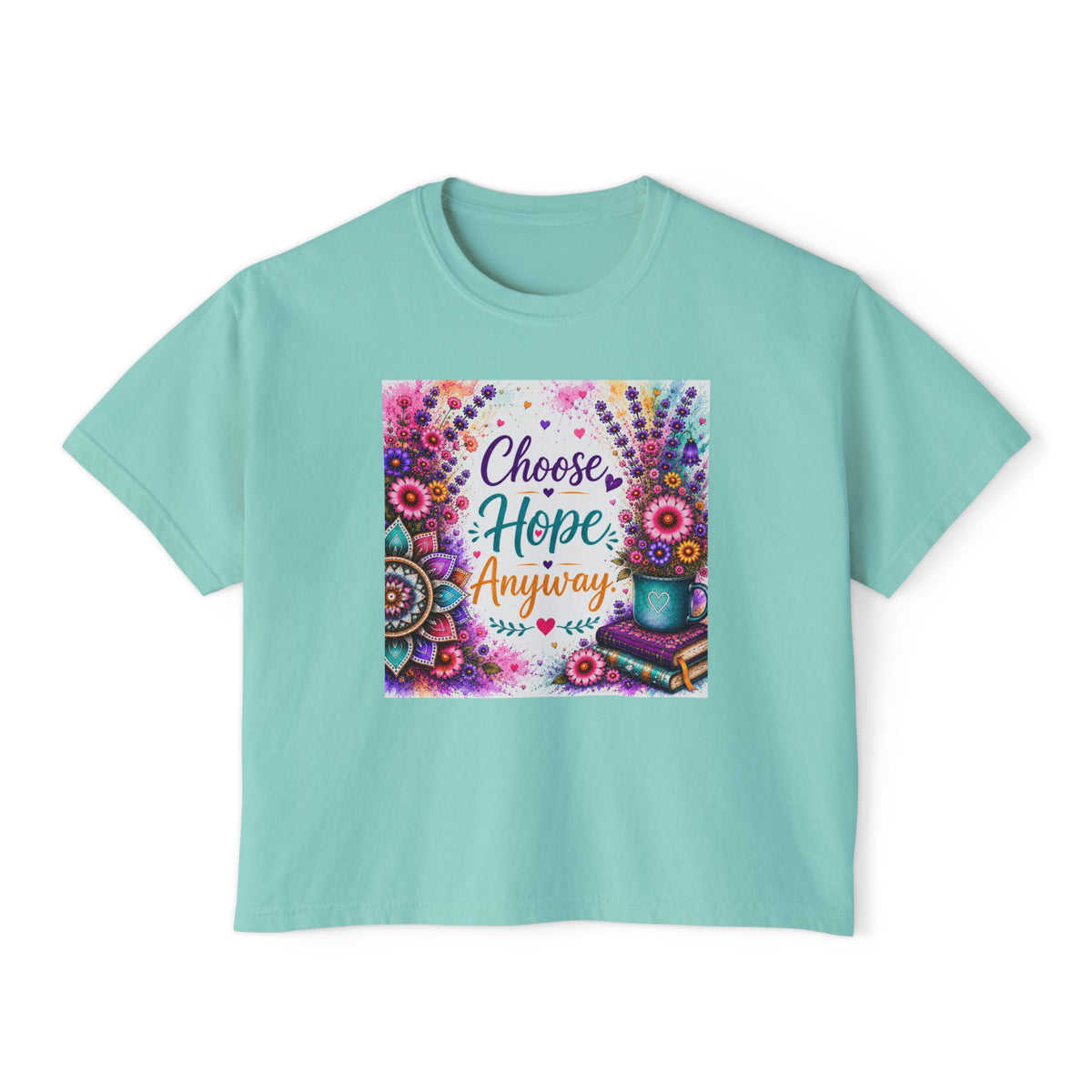 Choose Hope Anyway Boxy Tee — Inspirational Floral Women's Shirt
