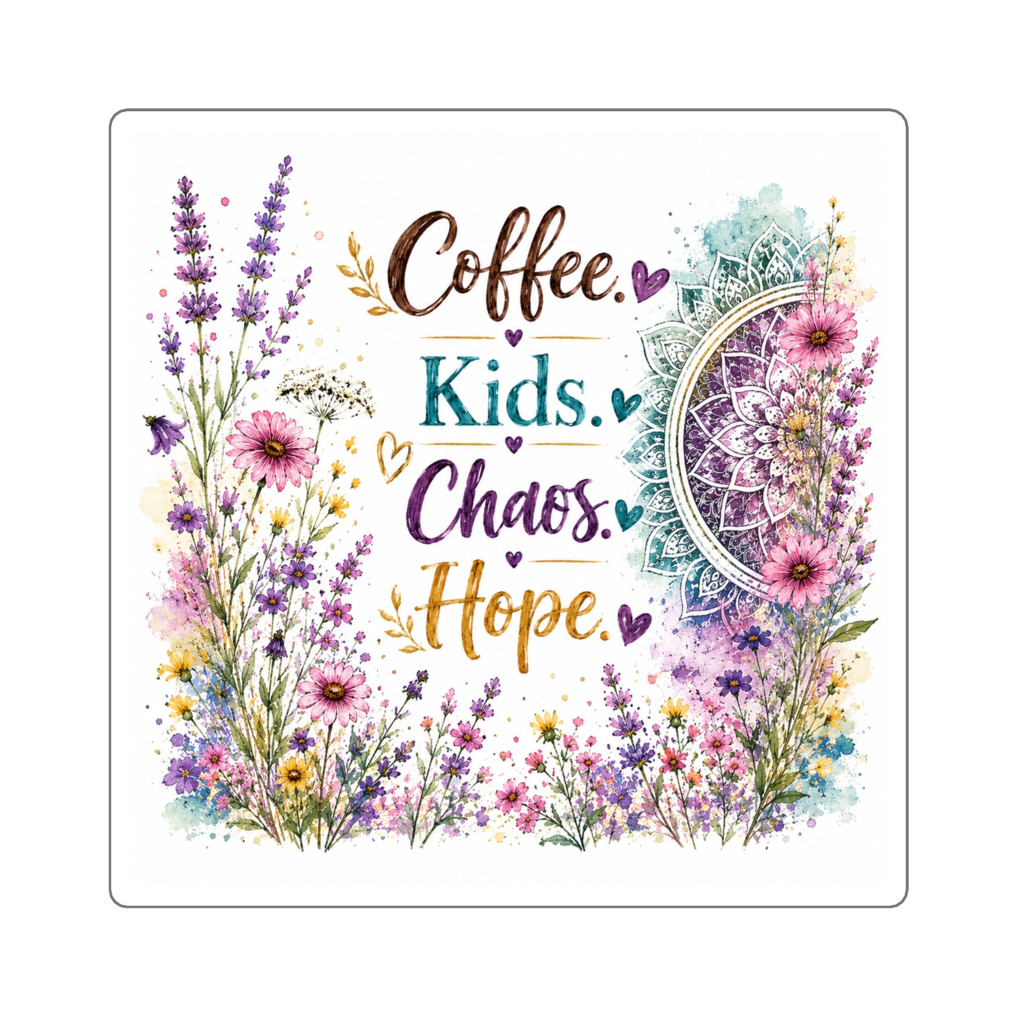 Square Sticker — "Coffee. Kids. Chaos. Hope." Floral Mandala Decal