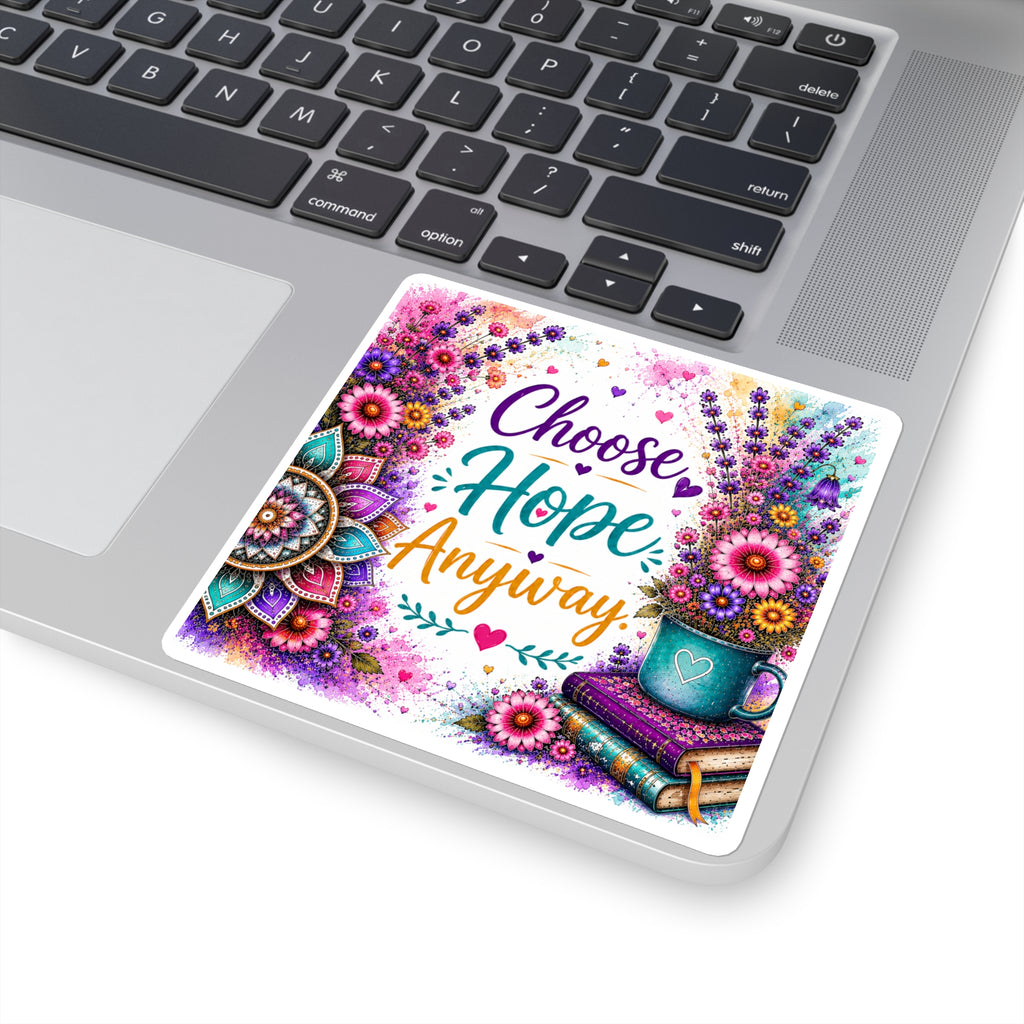 Choose Hope Anyway Square Sticker — Inspirational Floral Laptop Decal