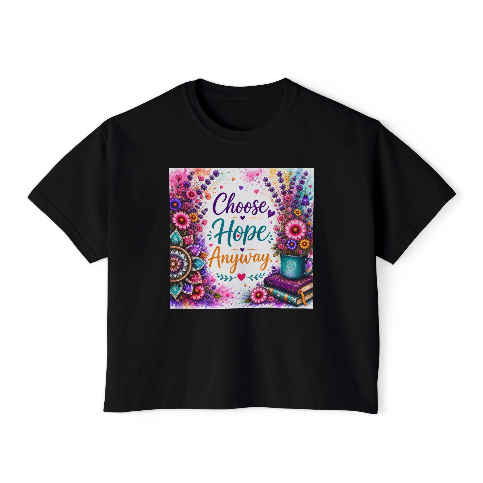 Choose Hope Anyway Boxy Tee — Inspirational Floral Women's Shirt
